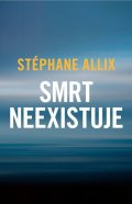 Allix Stéphane: Smrt neexistuje