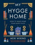 Wiking Meik: My Hygge Home : How to Make Home Your Happy Place