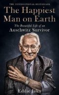 Jaku Eddie: The Happiest Man on Earth : The Beautiful Life of an Auschwitz Survivor