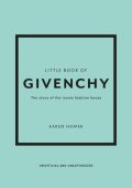 Homer Karen: Little Book of Givenchy: The story of the iconic fashion house