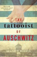 Morris Heather: The Tattooist of Auschwitz