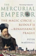 neuveden: The Mercurial Emperor : The Magic Circle of Rudolf II in Renaissance Prague