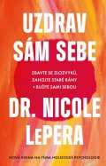 LePera Nicole: Uzdrav sám sebe - Zbavte se zlozvyků, zahojte staré rány + buďte sami sebou