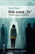 Pelzer Dave: Dítě zvané To - Příběh zápasu o přežití
