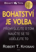 Kiyosaki Robert T.: Bohatství je volba