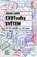 Lukeš Julius: EXOToulky SVĚTEM: 30 let zážitků ze 100 zemí