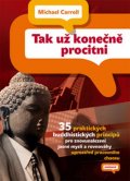Carroll Michael: Tak už konečně procitni - 35 praktických buddhistických principů pro znovun