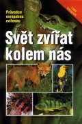 Stichmann Wilfried: Svět zvířat kolem nás - Průvodce evropskou zvířenou