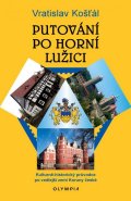 Košťál Vratislav: Putování po Horní Lužici - Kulturně-historický průvodce po vedlejší zemi Ko