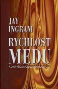 Ingram Jay: Rychlost medu - A jiná věda každodenního života