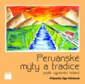 Vilímková Olga: Peruánské mýty a tradice podle vyprávění indiánů