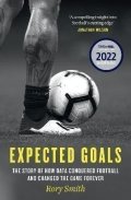 Smith Rory: Expected Goals: The story of how data conquered football and changed the ga