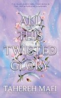 Mafi Tahereh: All This Twisted Glory (This Woven Kingdom)
