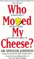 Johnson Spencer: Who Moved My Cheese? : An Amazing Way to Deal with Change in Your Work and 