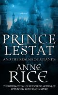 Rice Anne: Prince Lestat and the Realms of Atlantis : The Vampire Chronicles 12
