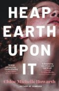 Chloe Michelle Howarth: Heap Earth Upon It
