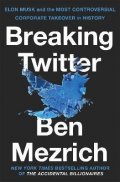 Mezrich Ben: Breaking Twitter: Elon Musk and the Most Controversial Corporate Takeover i