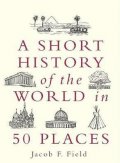 neuveden: A Short History of the World in 50 Places