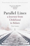 Lantos Peter: Parallel Lines : A Journey from Childhood to Belsen