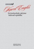 Engliš Karel: Tož poslouchejte, jak jsme budovali republiku