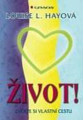 Hay Louise L.: Život! Zvolte si vlastní cestu