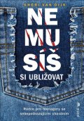 Van Dijk Sheri: Nemusíš si ubližovat - Rádce pro teenagery se sebepoškozujícím chováním