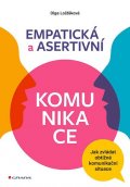 Lošťáková Olga: Empatická a asertivní komunikace - Jak zvládat obtížné komunikační situace