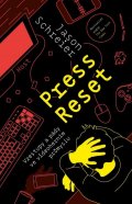 Schreier Jason: Press Reset. Vzestupy a pády ve videoherním průmyslu