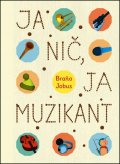 Jobus Branislav: Ja nič, ja muzikant (slovensky)