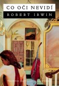 Irwin Robert: Co oči nevidí