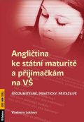Lokšová Vladimíra: Angličtina ke státní maturitě a přijímačkám na VŠ srozumitelně, prakticky, 