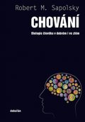Sapolsky Robert M.: Chování - Biologie člověka v dobrém i ve zlém