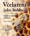 Spiewok Sebastian: Včelaření jako hobby - Cesta k vlastnímu vcˇelstvu