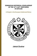 Zouhar Jakub: Dominican Historical Scholarship of the 19th & 20th Centuries in Outline -