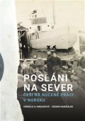 Hingarová Vendula: Posláni na sever - Češi na nucené práci v Norsku