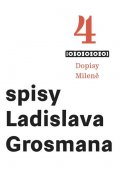 Grosman Ladislav: Spisy Ladislava Grosmana 4 - Dopisy Mileně