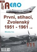 Irra Miroslav: AERO 111 První, stíhací, Zvolenský 1951-1961, 2. díl