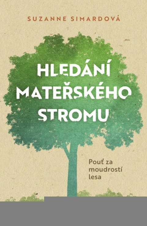 Simardová Suzanne: Hledání mateřského stromu - Pouť za moudrostí lesa