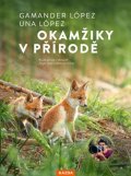 López Gamander: Okamžiky v přírodě - Objevte přírodu, která začíná hned za vašimi dveřmi