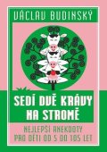 Budinský Václav: Sedí dvě krávy na stromě - Nejlepší anekdoty pro děti od 5 do 105 let