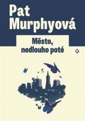 Murphyová Pat: Město, nedlouho poté