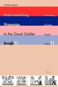 Roberts Andrew: From Good King Wenceslas to the Good Soldier SVejk : A Dictionary of Czech 