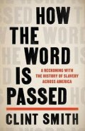Smith Clint: How the Word Is Passed : A Reckoning with the History of Slavery Across Ame