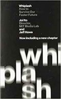 Ito Joi: Whiplash : How to Survive Our Faster Future