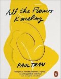 Tran Paul: All the Flowers Kneeling