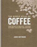 Hoffmann James: The World Atlas of Coffee