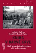 Kudrna Ladislav: Kniha v barvě krve - Násilí komunistického režimu vůči undergroundu