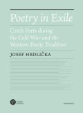 Hrdlička Josef: Poetry in Exile - Czech Poets during the Cold War and the Western Poetic Tr