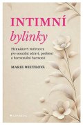 White Marie: Intimní bylinky - Herbářový průvodce pro sexuální zdraví, potěšení a hormon