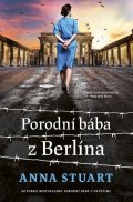Stuart Anna: Porodní bába z Berlína